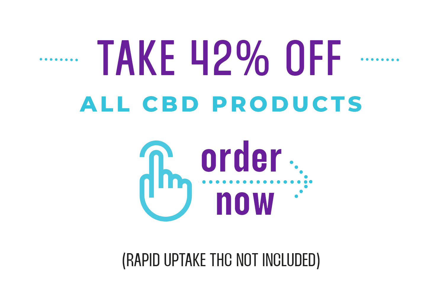 TAKE 42% OFF .. ALL CBD PRODUCTS order now (RAPID UPTAKE THC NOT INCLUDED)