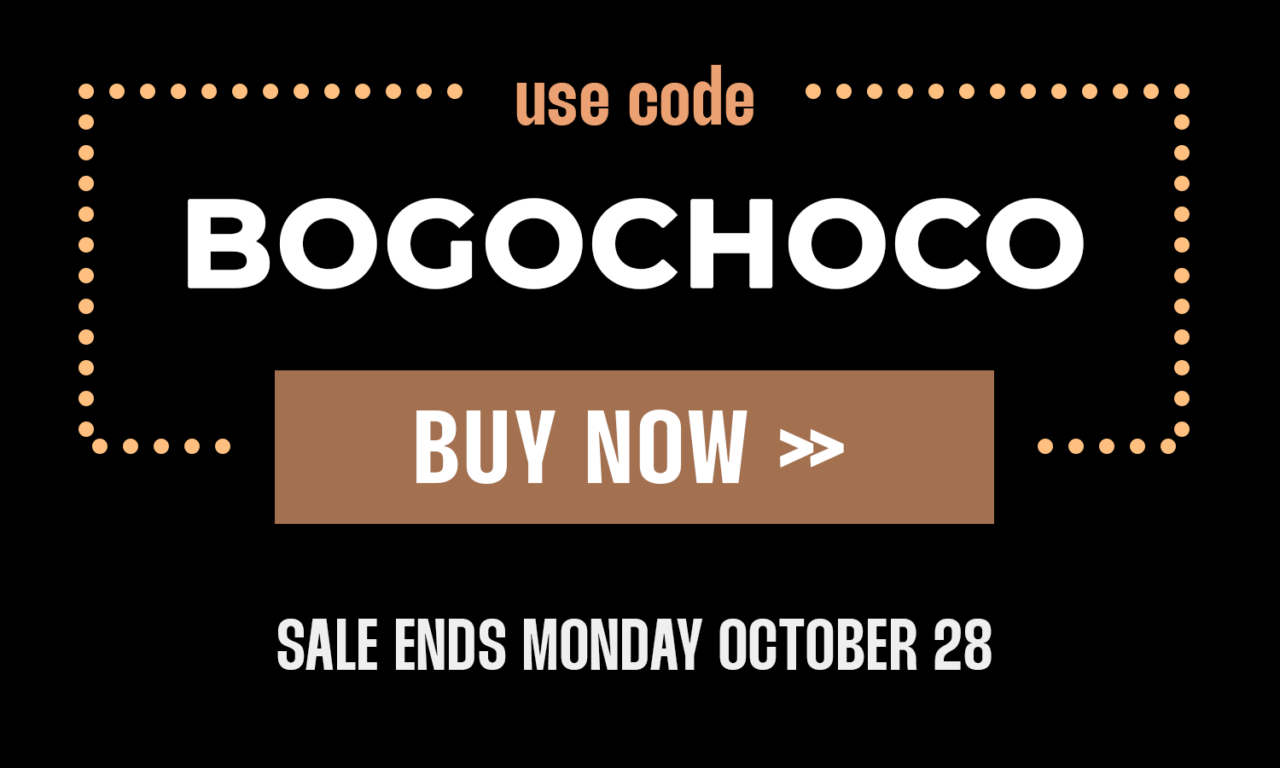 use code ... BOGOCHOCO BUY NOW »